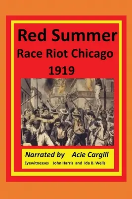Red Summer Race Riot Chicago 1919: Martorii oculari John Harris și Ida B. Wells - Red Summer Race Riot Chicago 1919: Eyewitnesses John Harris and Ida B. Wells