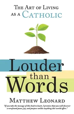 Mai tare decât cuvintele: Arta de a trăi ca un catolic - Louder Than Words: The Art of Living as a Catholic