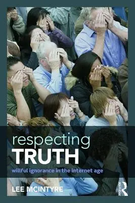 Respectarea adevărului: Ignoranța voluntară în era internetului - Respecting Truth: Willful Ignorance in the Internet Age
