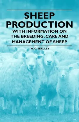Creșterea ovinelor - cu informații privind creșterea, îngrijirea și gestionarea ovinelor - Sheep Production - With Information on the Breeding, Care and Management of Sheep