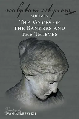 Sculptum Est Prosa (volumul 5): Vocile bancherilor și ale hoților (The Voices of the Bankers and the Thieves) - Sculptum Est Prosa (Volume 5): The Voices of the Bankers and the Thieves