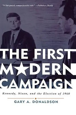Prima campanie modernă: Kennedy, Nixon și alegerile din 1960 - The First Modern Campaign: Kennedy, Nixon, and the Election of 1960