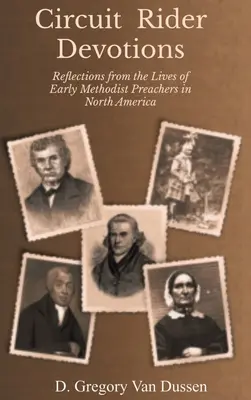Circuit Rider Devotions: Reflecții din viețile primilor predicatori metodiști din America de Nord - Circuit Rider Devotions: Reflections from the Lives of Early Methodist Preachers in North America