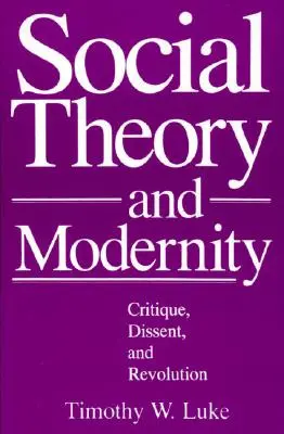 Teorie socială și modernitate: Critică, disidență și revoluție - Social Theory and Modernity: Critique, Dissent, and Revolution
