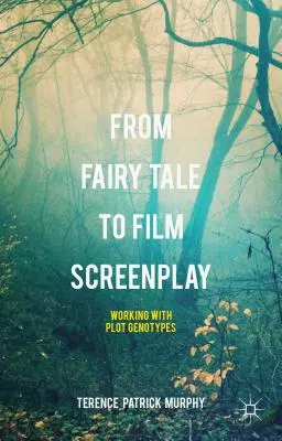 De la basm la scenariu de film: Lucrul cu genotipurile intrigii - From Fairy Tale to Film Screenplay: Working with Plot Genotypes