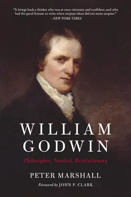 William Godwin: Filozof, romancier, revoluționar - William Godwin: Philosopher, Novelist, Revolutionary