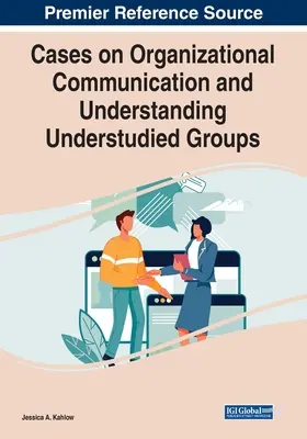 Cazuri privind comunicarea organizațională și înțelegerea grupurilor insuficient studiate - Cases on Organizational Communication and Understanding Understudied Groups