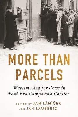 More Than Parcels: Wartime Aid for Jews in Nazi-Era Camps and Ghettos