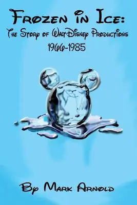 Înghețat în gheață: Povestea Walt Disney Productions, 1966-1985 - Frozen in Ice: The Story of Walt Disney Productions, 1966-1985