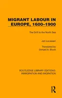 Munca migrantă în Europa, 1600-1900: Deriva către Marea Nordului - Migrant Labour in Europe, 1600-1900: The Drift to the North Sea