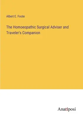The Homoeopathic Surgical Adviser and Traveler's Companion