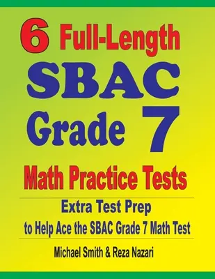 6 teste practice complete de matematică SBAC Grade 7: Pregătire suplimentară pentru teste pentru a vă ajuta să treceți testul SBAC Grade 7 Math - 6 Full-Length SBAC Grade 7 Math Practice Tests: Extra Test Prep to Help Ace the SBAC Grade 7 Math Test