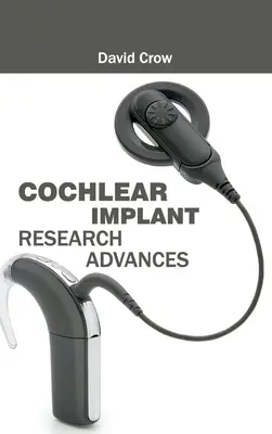 Progresele cercetării în domeniul implantului cohlear - Cochlear Implant Research Advances