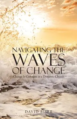 Navigând pe valurile schimbării: Schimbarea este constantă într-o biserică dinamică - Navigating the Waves of Change: Change Is Constant in a Dynamic Church