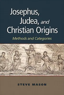 Josephus, Iudeea și originile creștine: Metode și categorii - Josephus, Judea, and Christian Origins: Methods and Categories