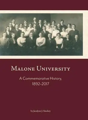 Universitatea Malone: O istorie comemorativă, 1892-2017 - Malone University: A Commemorative History, 1892-2017