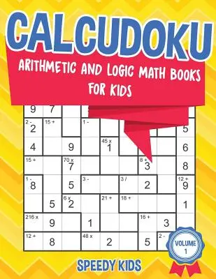 Calcudoku: Cărți de matematică aritmetică și logică pentru copii - Volumul 1 - Calcudoku: Arithmetic and Logic Math Books for Kids - Volume 1
