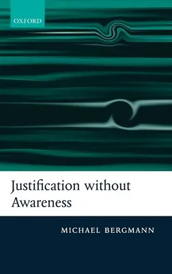 Justification Without Awareness: O apărare a externalismului epistemic - Justification Without Awareness: A Defense of Epistemic Externalism