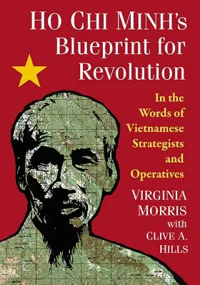 Planul lui Ho Chi Minh pentru revoluție: În cuvintele strategilor și agenților vietnamezi - Ho Chi Minh's Blueprint for Revolution: In the Words of Vietnamese Strategists and Operatives