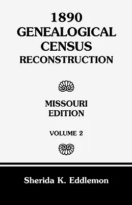 1890 Recensământ genealogic Reconstrucție: Missouri, volumul 2 - 1890 Genealogical Census Reconstruction: Missouri, Volume 2