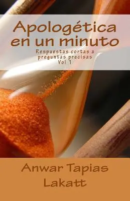 Apologtica en un minuto: Respuestas cortas a preguntas precisos - Apologtica en un minuto: Respuestas cortas a preguntas precisas