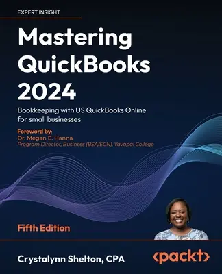Mastering QuickBooks 2024 - Ediția a cincea: Contabilitate cu US QuickBooks Online pentru întreprinderile mici - Mastering QuickBooks 2024 - Fifth Edition: Bookkeeping with US QuickBooks Online for small businesses