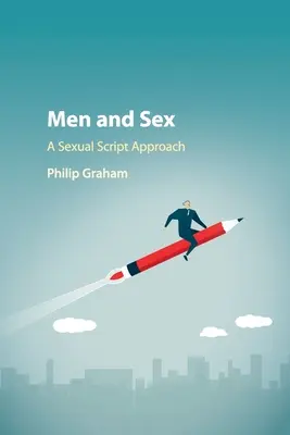 Bărbații și sexul: O abordare a scenariului sexual - Men and Sex: A Sexual Script Approach