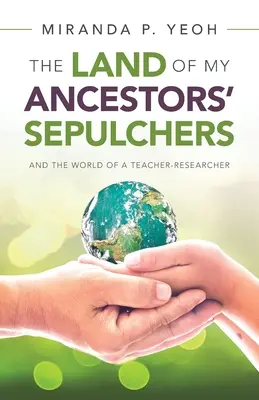 Țara mormintelor strămoșilor mei: And the World of a Teacher-Researcher - The Land of My Ancestors' Sepulchers: And the World of a Teacher-Researcher