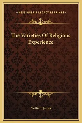 Varietățile experienței religioase (The Varieties Of Religious Experience) - The Varieties Of Religious Experience