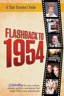 Flashback to 1954 - Sărbătorind cultura pop, oamenii, politica și locurile.: Din seria originală Time-Traveler Flashback de anuare - știri e - Flashback to 1954 - Celebrating the pop culture, people, politics, and places.: From the original Time-Traveler Flashback Series of Yearbooks - news e