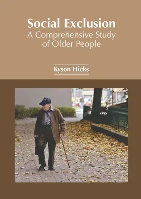 Excluziunea socială: Un studiu cuprinzător al persoanelor în vârstă - Social Exclusion: A Comprehensive Study of Older People
