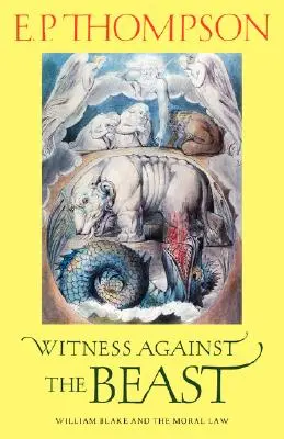Martor împotriva bestiei: William Blake și legea morală - Witness Against the Beast: William Blake and the Moral Law