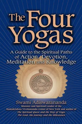 Cele patru Yogas: Un ghid al căilor spirituale ale acțiunii, devoțiunii, meditației și cunoașterii - The Four Yogas: A Guide to the Spiritual Paths of Action, Devotion, Meditation and Knowledge
