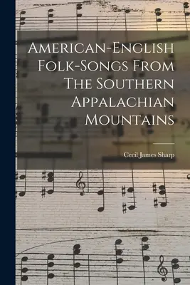 Cântece populare americane-engleze din sudul Munților Apalași - American-english Folk-songs From The Southern Appalachian Mountains