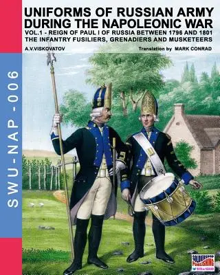Uniformele armatei ruse în timpul războiului napoleonian vol.1: Infanterie Fusilieri, grenadieri și muschetari - Uniforms of Russian army during the Napoleonic war vol.1: The Infantry Fusiliers, Grenadiers and Musketeers