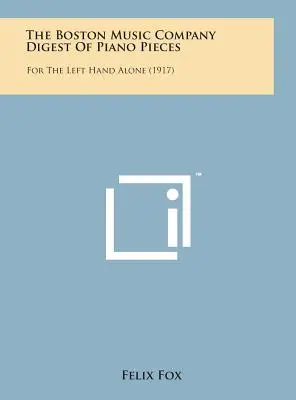 The Boston Music Company Digest of Piano Pieces: For the Left Hand Alone (1917)