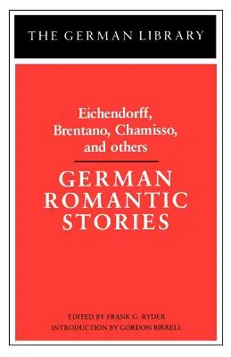 Povestiri romantice germane: Eichendorff, Brentano, Chamisso și alții - German Romantic Stories: Eichendorff, Brentano, Chamisso, and Others