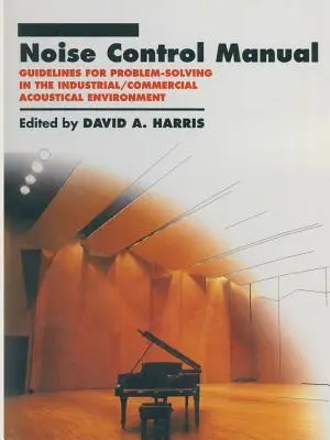 Manual de control al zgomotului: Linii directoare pentru rezolvarea problemelor în mediul acustic industrial / comercial - Noise Control Manual: Guidelines for Problem-Solving in the Industrial / Commercial Acoustical Environment