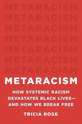Metaracism: Cum rasismul sistemic devastează viețile negrilor - și cum ne eliberăm - Metaracism: How Systemic Racism Devastates Black Lives--And How We Break Free