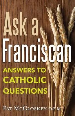 Întreabă un franciscan: Răspunsuri la întrebări catolice - Ask a Franciscan: Answers to Catholic Questions