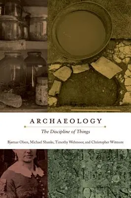 Arheologia: Disciplina lucrurilor [The Discipline of Things - Archaeology: The Discipline of Things