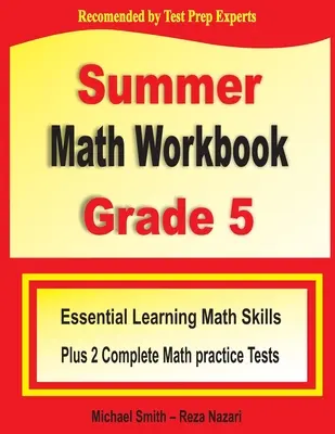 Summer Math Workbook Grade 5: Abilități esențiale de matematică pentru învățarea pe timp de vară plus două teste practice complete de matematică Common Core - Summer Math Workbook Grade 5: Essential Summer Learning Math Skills plus Two Complete Common Core Math Practice Tests