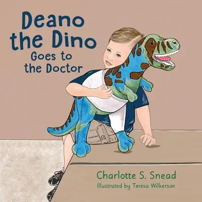 Deano the Dino Goes to the Doctor: Seria Deano the Dino - Deano the Dino Goes to the Doctor: Deano the Dino Series
