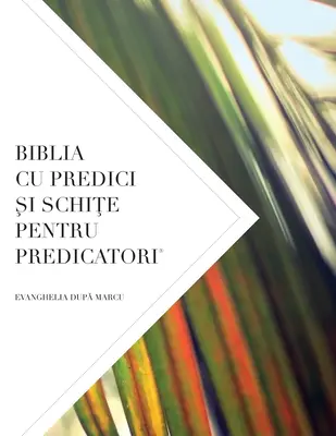 Biblia Cu Predici Și SchiȚe Pentru Predicatori: Evanghelia DupĂ Marcu - Biblia Cu Predici Şi SchiŢe Pentru Predicatori: Evanghelia DupĂ Marcu