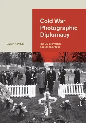 Diplomația fotografică a Războiului Rece: Agenția de Informații a SUA și Africa - Cold War Photographic Diplomacy: The Us Information Agency and Africa