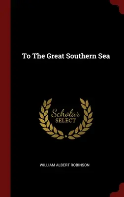 Spre Marea Sudului - To The Great Southern Sea