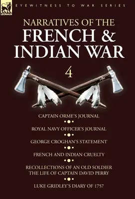 Narațiuni din războiul francez și indian: 4-Jurnalul căpitanului Orme, Jurnalul ofițerului Royal Navy, Declarația lui George Croghan, Cruzimea franceză și indiană - Narratives of the French and Indian War: 4-Captain Orme's Journal, Royal Navy Officer's Journal, George Croghan's Statement, French and Indian Cruelty