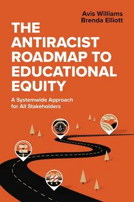 Foaie de parcurs antirasistă pentru echitatea educațională: O abordare la nivel de sistem pentru toate părțile interesate - The Antiracist Roadmap to Educational Equity: A Systemwide Approach for All Stakeholders