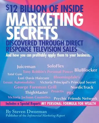 12 miliarde de dolari în secrete de marketing: Descoperite prin vânzările televizate cu răspuns direct - $12 Billion of Inside Marketing Secrets: Discovered Through Direct Response Television Sales