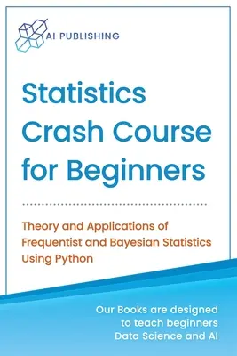 Curs intensiv de statistică pentru începători: Teoria și aplicațiile statisticii frecuentiste și bayesiene utilizând Python - Statistics Crash Course for Beginners: Theory and Applications of Frequentist and Bayesian Statistics Using Python